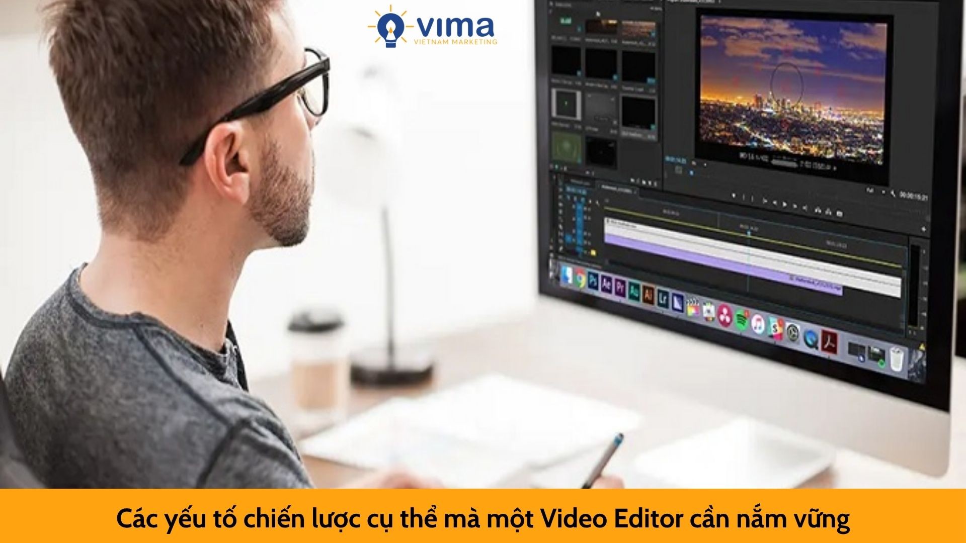  Các yếu tố chiến lược cụ thể mà một Video Editor cần nắm vững